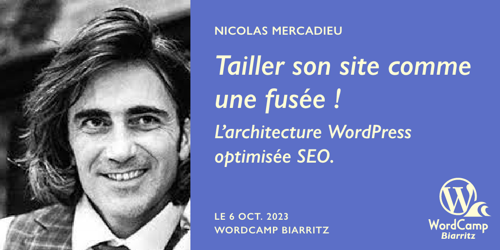 Tailler son site comme une fusée ! L'architecture WordPress optimisée SEO. Nicolas Mercadieu